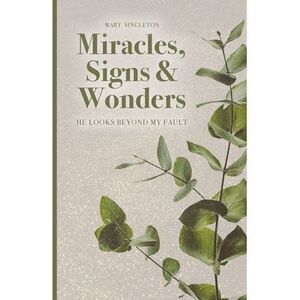 Miracles, Signs & Wonders: He Looks Beyond My Fault -- Mary Singleton